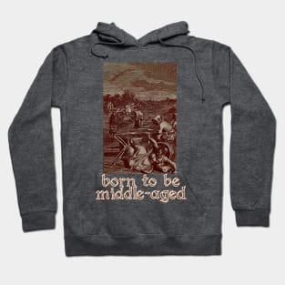 born to be middle-aged Hoodie